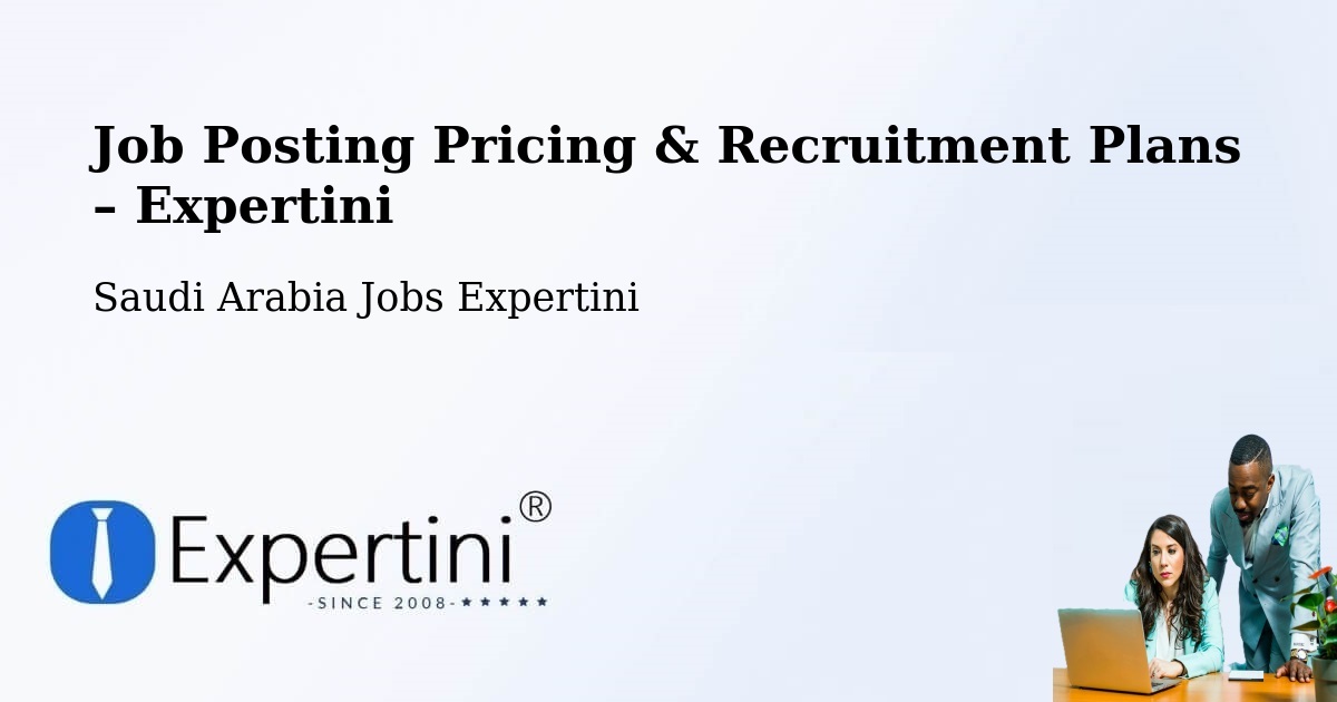 Job Posting Pricing & Recruitment Plans – As Sulayyil - As Sulayyil, Saudi Arabia Jobs Expertini